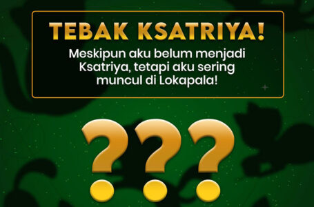 Siap-siap! Ada Kejutan Ksatriya Baru di Lokapala
